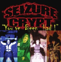 Seizure Crypt – You’ve Been Had!